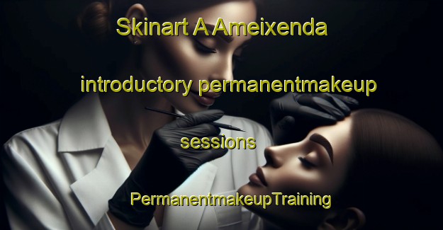 Skinart A Ameixenda introductory permanentmakeup sessions | #PermanentmakeupTraining #PermanentmakeupClasses #SkinartTraining-Spain