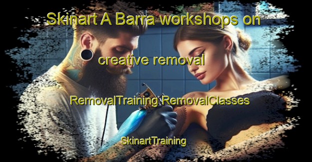 Skinart A Barra workshops on creative removal | #RemovalTraining #RemovalClasses #SkinartTraining-Spain