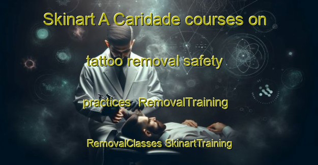 Skinart A Caridade courses on tattoo removal safety practices | #RemovalTraining #RemovalClasses #SkinartTraining-Spain