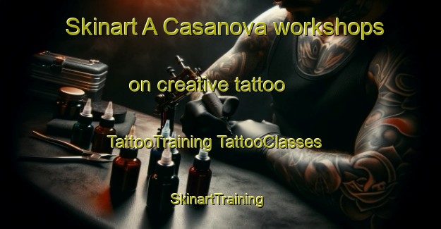 Skinart A Casanova workshops on creative tattoo | #TattooTraining #TattooClasses #SkinartTraining-Spain