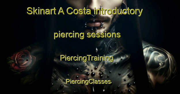 Skinart A Costa introductory piercing sessions | PiercingTraining | PiercingClasses | SkinartTraining-Spain