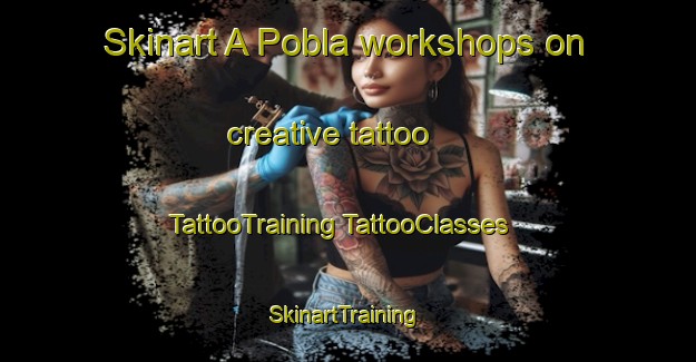 Skinart A Pobla workshops on creative tattoo | #TattooTraining #TattooClasses #SkinartTraining-Spain