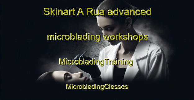 Skinart A Rua advanced microblading workshops | #MicrobladingTraining #MicrobladingClasses #SkinartTraining-Spain