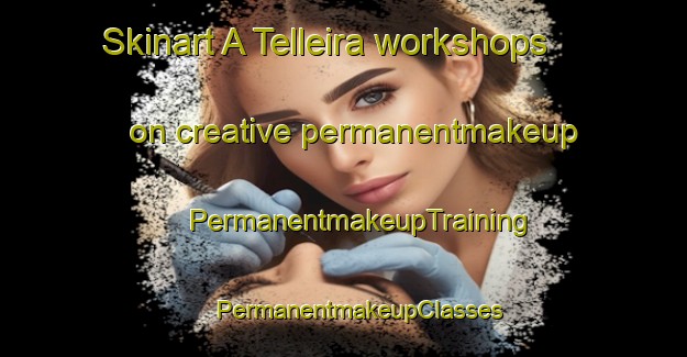 Skinart A Telleira workshops on creative permanentmakeup | #PermanentmakeupTraining #PermanentmakeupClasses #SkinartTraining-Spain