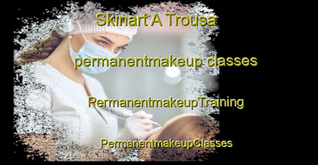 Skinart A Trousa permanentmakeup classes | #PermanentmakeupTraining #PermanentmakeupClasses #SkinartTraining-Spain