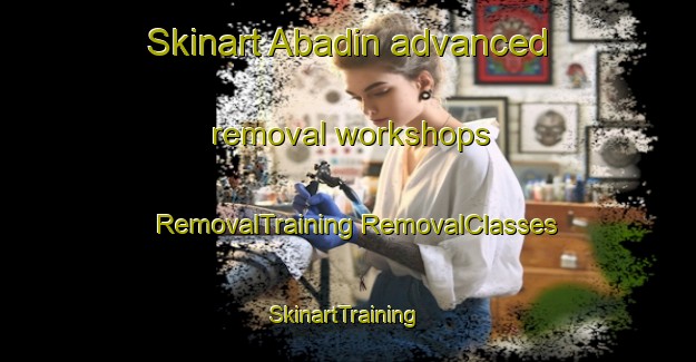 Skinart Abadin advanced removal workshops | #RemovalTraining #RemovalClasses #SkinartTraining-Spain