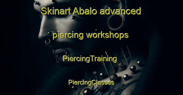 Skinart Abalo advanced piercing workshops | #PiercingTraining #PiercingClasses #SkinartTraining-Spain