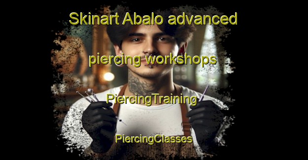 Skinart Abalo advanced piercing workshops | #PiercingTraining #PiercingClasses #SkinartTraining-Spain