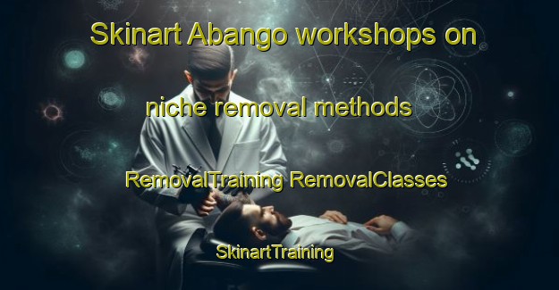 Skinart Abango workshops on niche removal methods | #RemovalTraining #RemovalClasses #SkinartTraining-Spain