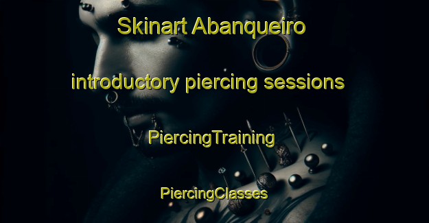 Skinart Abanqueiro introductory piercing sessions | #PiercingTraining #PiercingClasses #SkinartTraining-Spain