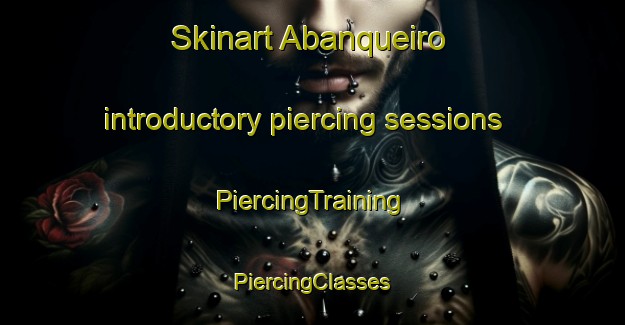 Skinart Abanqueiro introductory piercing sessions | #PiercingTraining #PiercingClasses #SkinartTraining-Spain