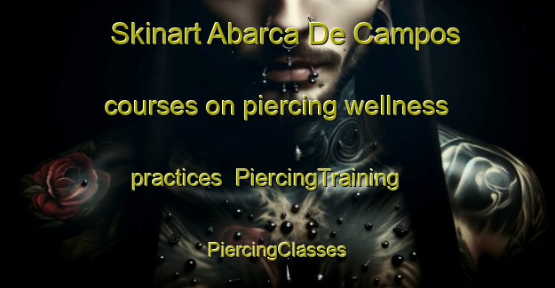 Skinart Abarca De Campos courses on piercing wellness practices | #PiercingTraining #PiercingClasses #SkinartTraining-Spain