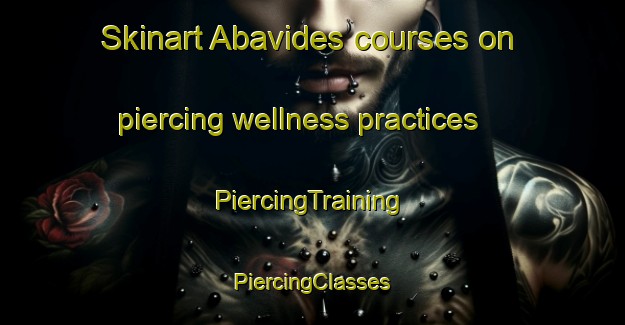 Skinart Abavides courses on piercing wellness practices | #PiercingTraining #PiercingClasses #SkinartTraining-Spain