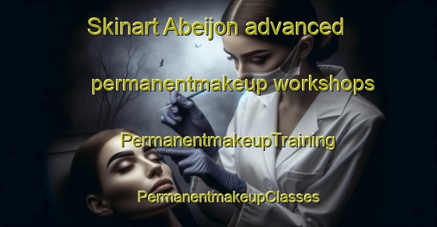 Skinart Abeijon advanced permanentmakeup workshops | #PermanentmakeupTraining #PermanentmakeupClasses #SkinartTraining-Spain