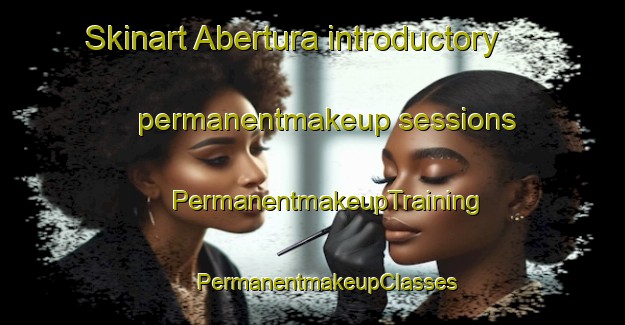 Skinart Abertura introductory permanentmakeup sessions | #PermanentmakeupTraining #PermanentmakeupClasses #SkinartTraining-Spain