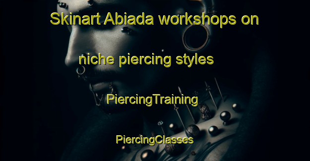 Skinart Abiada workshops on niche piercing styles | #PiercingTraining #PiercingClasses #SkinartTraining-Spain