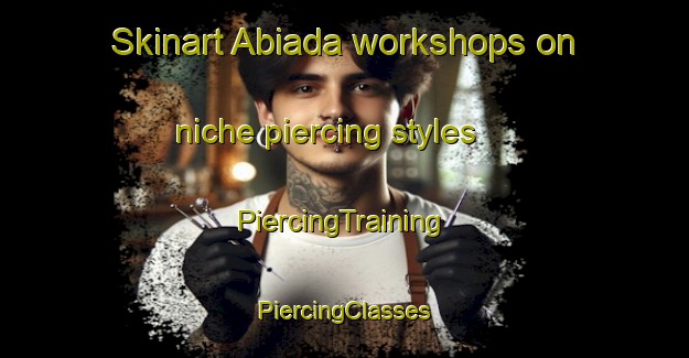 Skinart Abiada workshops on niche piercing styles | #PiercingTraining #PiercingClasses #SkinartTraining-Spain