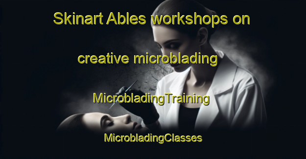 Skinart Ables workshops on creative microblading | #MicrobladingTraining #MicrobladingClasses #SkinartTraining-Spain