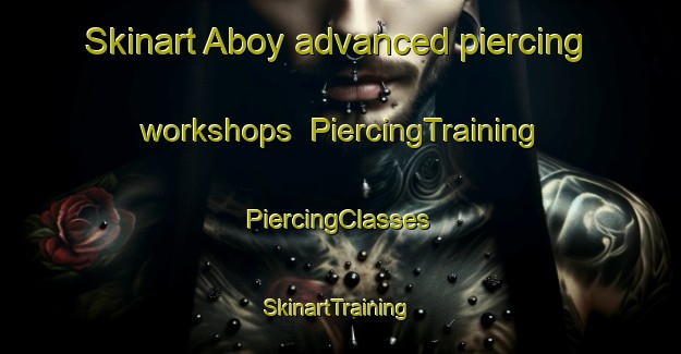 Skinart Aboy advanced piercing workshops | #PiercingTraining #PiercingClasses #SkinartTraining-Spain