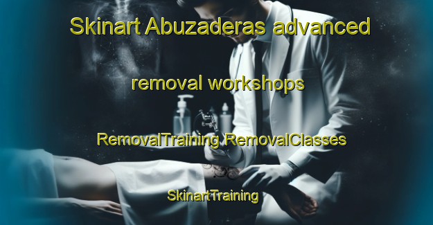 Skinart Abuzaderas advanced removal workshops | #RemovalTraining #RemovalClasses #SkinartTraining-Spain