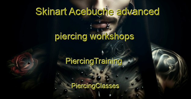 Skinart Acebuche advanced piercing workshops | #PiercingTraining #PiercingClasses #SkinartTraining-Spain