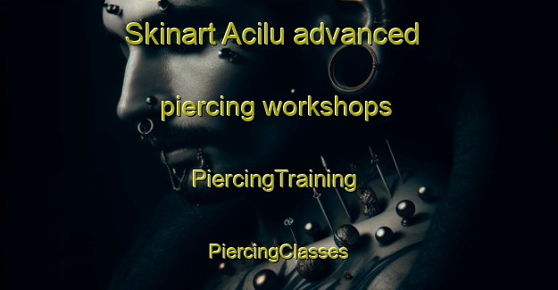 Skinart Acilu advanced piercing workshops | #PiercingTraining #PiercingClasses #SkinartTraining-Spain