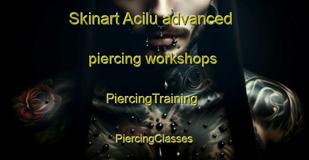 Skinart Acilu advanced piercing workshops | #PiercingTraining #PiercingClasses #SkinartTraining-Spain