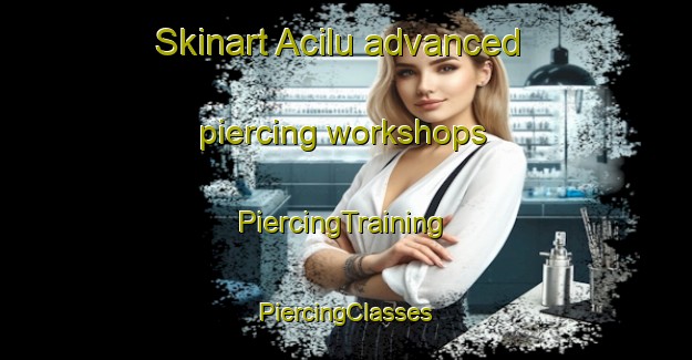 Skinart Acilu advanced piercing workshops | #PiercingTraining #PiercingClasses #SkinartTraining-Spain