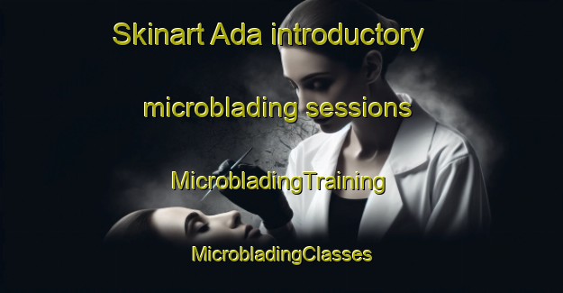 Skinart Ada introductory microblading sessions | #MicrobladingTraining #MicrobladingClasses #SkinartTraining-Spain