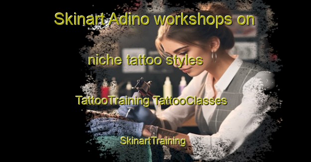 Skinart Adino workshops on niche tattoo styles | #TattooTraining #TattooClasses #SkinartTraining-Spain