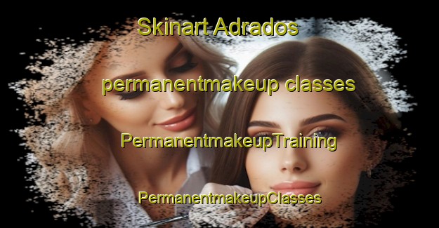 Skinart Adrados permanentmakeup classes | #PermanentmakeupTraining #PermanentmakeupClasses #SkinartTraining-Spain