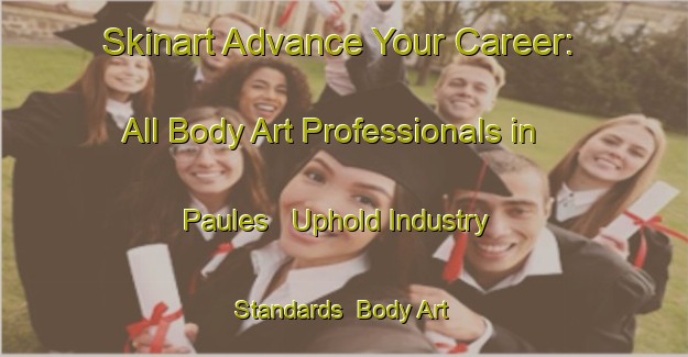 Skinart Advance Your Career: All Body Art Professionals in Paules - Uphold Industry Standards | Body Art Qualification Authority | BAQA-Spain