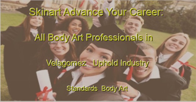 Skinart Advance Your Career: All Body Art Professionals in Velagomez - Uphold Industry Standards | Body Art Qualification Authority | BAQA-Spain