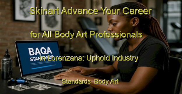 Skinart Advance Your Career for All Body Art Professionals in Lorenzana: Uphold Industry Standards | Body Art Qualification Authority | BAQA-Spain