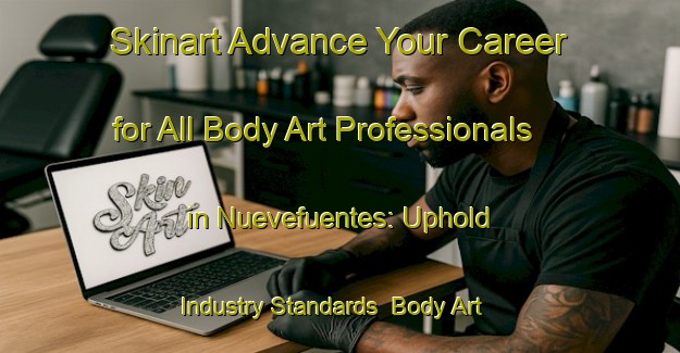 Skinart Advance Your Career for All Body Art Professionals in Nuevefuentes: Uphold Industry Standards | Body Art Qualification Authority | BAQA-Spain