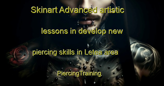 Skinart Advanced artistic lessons in develop new piercing skills in Letea area | PiercingTraining | PiercingClasses | SkinartTraining-Spain