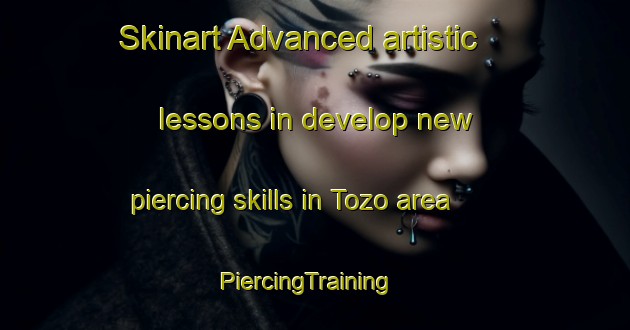 Skinart Advanced artistic lessons in develop new piercing skills in Tozo area | PiercingTraining | PiercingClasses | SkinartTraining-Spain