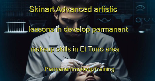 Skinart Advanced artistic lessons in develop permanent makeup skills in El Turro area | PermanentmakeupTraining | PermanentmakeupClasses | SkinartTraining-Spain