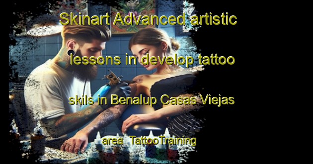 Skinart Advanced artistic lessons in develop tattoo skils in Benalup Casas Viejas area | TattooTraining | TattooClasses | SkinartTraining-Spain