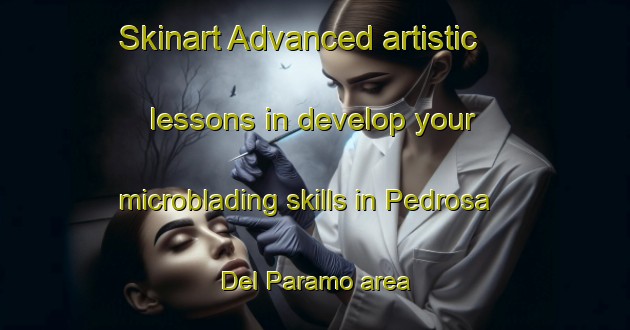 Skinart Advanced artistic lessons in develop your microblading skills in Pedrosa Del Paramo area | MicrobladingTraining | MicrobladingClasses | SkinartTraining-Spain