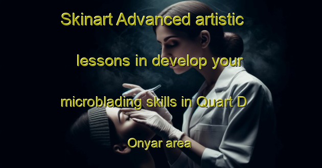 Skinart Advanced artistic lessons in develop your microblading skills in Quart D Onyar area | MicrobladingTraining | MicrobladingClasses | SkinartTraining-Spain