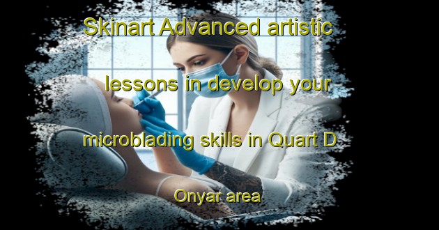 Skinart Advanced artistic lessons in develop your microblading skills in Quart D Onyar area | MicrobladingTraining | MicrobladingClasses | SkinartTraining-Spain