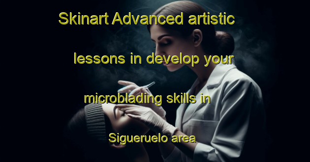 Skinart Advanced artistic lessons in develop your microblading skills in Sigueruelo area | MicrobladingTraining | MicrobladingClasses | SkinartTraining-Spain