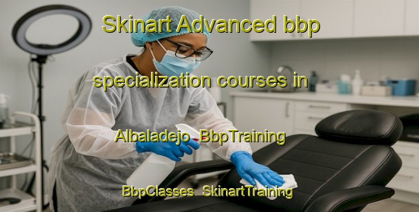 Skinart Advanced bbp specialization courses in Albaladejo | BbpTraining | BbpClasses | SkinartTraining-Spain