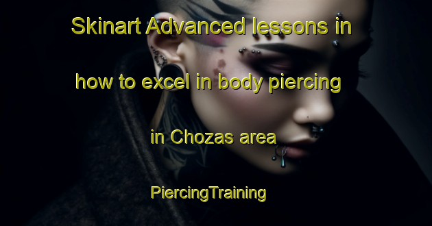 Skinart Advanced lessons in how to excel in body piercing in Chozas area | PiercingTraining | PiercingClasses | SkinartTraining-Spain