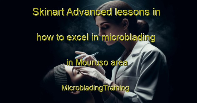 Skinart Advanced lessons in how to excel in microblading in Mouruso area | MicrobladingTraining | MicrobladingClasses | SkinartTraining-Spain
