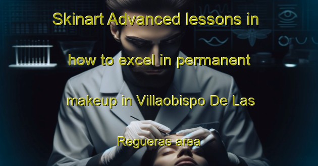 Skinart Advanced lessons in how to excel in permanent makeup in Villaobispo De Las Regueras area | PermanentmakeupTraining | PermanentmakeupClasses | SkinartTraining-Spain