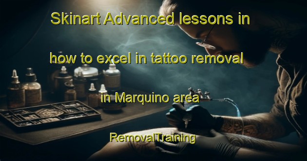 Skinart Advanced lessons in how to excel in tattoo removal in Marquino area | RemovalTraining | RemovalClasses | SkinartTraining-Spain