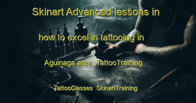 Skinart Advanced lessons in how to excel in tattooing in Aguinaga area | TattooTraining | TattooClasses | SkinartTraining-Spain