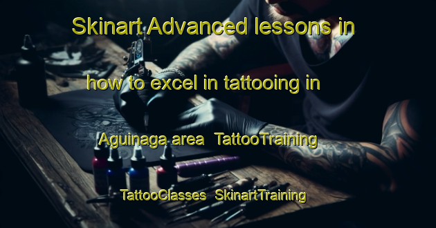Skinart Advanced lessons in how to excel in tattooing in Aguinaga area | TattooTraining | TattooClasses | SkinartTraining-Spain